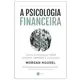 Livro A psicologia financeira: lições atemporais sobre fortuna, ganância e felicidade em oferta