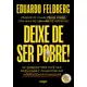 Deixe de ser pobre: Os segredos para você sair da pindaíba e conquistar sua independência financeira em oferta